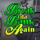 Break da Bank Again